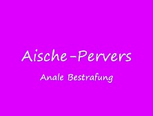 Aische-Pervers - Anale Bestrafung