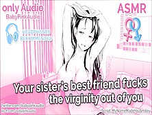 Asmr Your Sister's Best Friend Fucks The Virginity Out Of You [Audio Only]