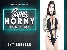 Ivy Lebelle - Super Horny Fun Time