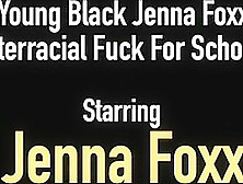 Young Black Jenna Foxx Does Interracial Fuck For School Help