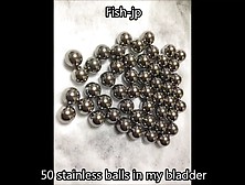 Peehole Stretching - 50 Stainless Balls In My Bladder