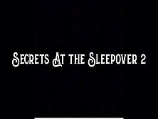 Secrets At The Sleepover 2