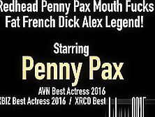 Redhead Penny Pax Mouth Fucks Fat French Dick Alex Legend!