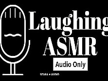 Laughing Asmr ️ No Dialogue,  Audio Only,  Just Laughs ️