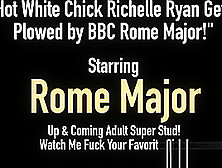 Hot White Chick Richelle Ryan Gets Plowed By Bbc Rome Major!