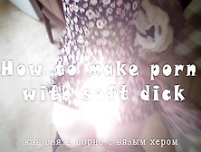 How To Make Porn With Soft Schlong - Manual Rus Sub