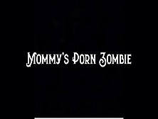Step-Mommyâ€™S Porn Zombie