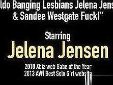 Dildo Banging Lesbians Jelena Jensen & Sandee Westgate Fuck!