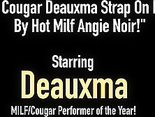 Texas Cougar Deauxma Strap On Fucked By Hot Milf Angie Noir!