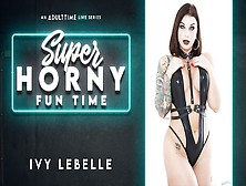 Ivy Lebelle In Ivy Lebelle - Super Horny Fun Time