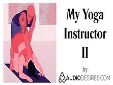 My Yoga Instructor Ii (Erotic Audio Porn For Women,  Sexy Asmr)