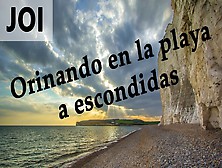 Spanish Joi - Pillados Meando Escondidos En La Playa.