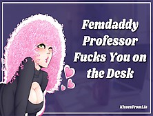Femdaddy Professor Mounts You On The Desk [Erotic Audio Roleplay]