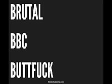 Brutal Bbc Buttfuck