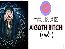 You Fuck Your Favorite Goth Skank (Hot Audio)