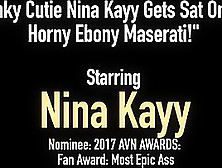 Kinky Cutie Nina Kayy Gets Sat On By Horny Ebony Maserati!