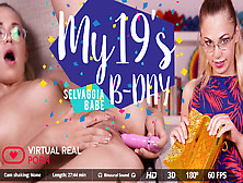 Selvaggia Babe In My 19's B-Day - Virtualrealporn