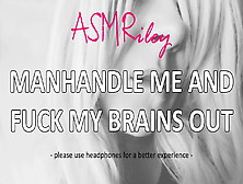 Eroticaudio - Asmr Manhandle Me And Fuck My Brains Out