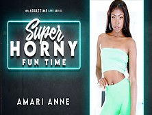 Amari Anne In Amari Anne - Super Horny Fun Time