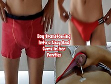Boy Transfoming Into A Sissy And Cums In Her Panties