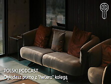 Polish Podcast - You Watch Porn With A "straight" Friend