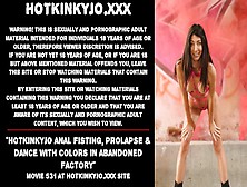 Hotkinkyjo Anal Fisting,  Prolapse & Dance With Colors In Abandoned Factory