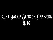 Step-Aunt Jackie Spits On Her Porn Tits