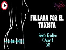 Follada Por El Taxista - Relato Erótico - (Asmr) - Voz Y Gemidos Reales