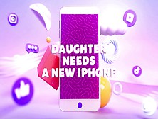 Step-Daughter Needs A New Iphone