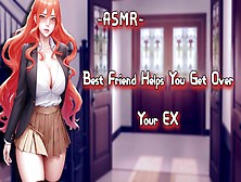 [Asmr}{F4M] Best Friend Helps You Get Over Your Ex
