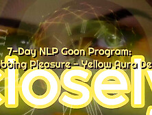 7-Day Nlp Goon Program: Throbbing Pleasure - Yellow Aura Denial