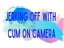 Jerking Off With Cum On Camera