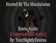 The Mandalorian Hunts And Rides You Bare [Blowjob] [Rough] [Star Wars] (Erotica Audio For Women)