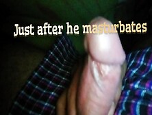 Just After Masturbating He Sent Me His Video