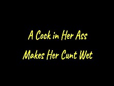 A Cock In Her Ass Makes Her Cunt Wet (Hd Wmv Format)