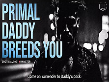 Primal Daddy Breeds You! - A Breeding Kink Dirty Talk Audio For Women