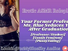 Asmr | Your Former Professor Ms Blue Seduces You [Gentle Femdom] [Snatch Eating] [Milf]