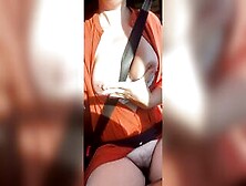 Flashing No Underwear Twat And Titties While Driving Vehicle.  Amoteur Mom Outdoors Vehicle Masturbation.  Outside