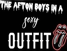 The Afton Boys In A Sexy Outfit