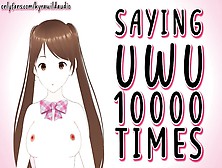 Saying Uwu 10000 Times - Kyra Dirty (Lewd Vtuber)