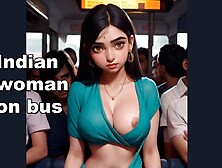 Indian Woman On The Bus.  Desi College Girls Rides The Bus And Gets Fucked By A Gangbang.  Cum On Face And Sari.  Public Gangbang.