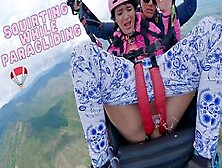 Squirting While Paragliding In 2200 M Above The Sea ( 7000 Feet )